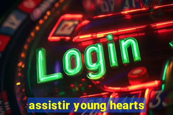 assistir young hearts